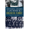 Historic Crimes and Justice in Burlington, Vermont - Hardcover