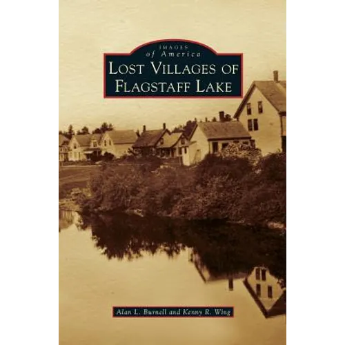 Lost Villages of Flagstaff Lake - Hardcover