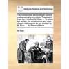The Construction and Principal Uses of Mathematical Instruments. Translated from the French of M. Bion, ... to Which Are Added, the Construction and U - Paperback