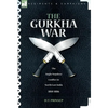 The Gurkha War: The Anglo-Nepalese Conflict in North East India 1814 - 1816 - Hardcover