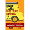 How To Start A Food Truck Business in 2020: How To Turn Your Passion Into A Profitable Business In 2020 Step By Step - Paperback