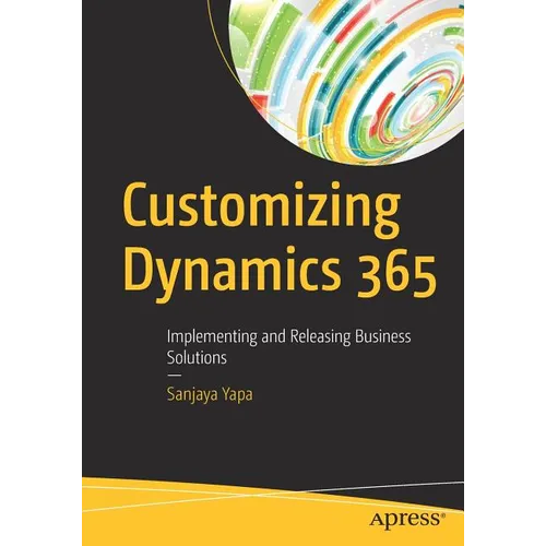 Customizing Dynamics 365: Implementing and Releasing Business Solutions - Paperback