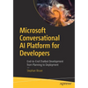 Microsoft Conversational AI Platform for Developers: End-To-End Chatbot Development from Planning to Deployment - Paperback