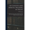 Of Ghostes and Spirites, Walking by Night: and of Straunge Noyses, Crackes, and Sundrie Forewarnings: Which Commonly Happen Before the Death of Men: G - Hardcover