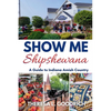 Show Me Shipshewana: A Guide to Indiana Amish Country - Paperback