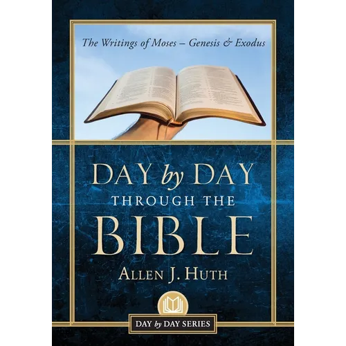 Day by Day Through the Bible: The Writings of Moses - Genesis & Exodus - Paperback