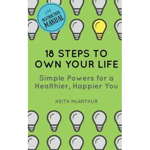 18 Steps to Own Your Life: Simple Powers for a Healthier, Happier You - Paperback