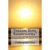Follow Rupa-Raghunatha: The Science of Self Realization and Entering Into Krishna's Lila. - Paperback