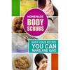 Homemade Body Scrubs: Body Scrub Recipes you can Make and Give - Paperback
