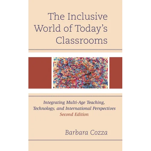 The Inclusive World of Today's Classrooms: Integrating Multi-Age Teaching, Technology, and International Perspectives - Hardcover