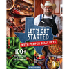 Let's Get Started with Pepper Belly Pete: 100+ Recipes from a Texas Tiktok Cowboy - Hardcover
