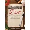 Autoimmune Diet: The Autoimmune Cookbook, Recipe Collection for Autoimmune Disorder - Paperback