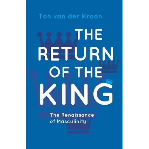 The Return of the King: A Renaissance of Masculinity - Paperback