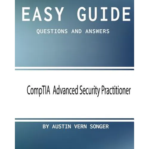 Easy Guide: CompTIA Advanced Security Practitioner: Questions and Answers - Paperback
