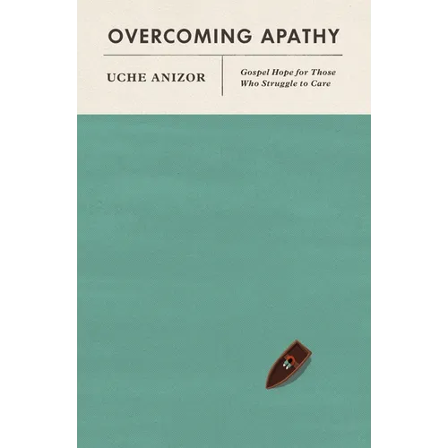 Overcoming Apathy: Gospel Hope for Those Who Struggle to Care - Paperback