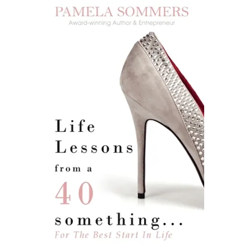 Life Lessons from a 40 something...: For The Best Start In Life - Hardcover
