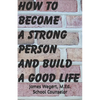 How to Become a Strong Person and Build a Good Life - Paperback