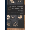 The Principles of Masonic Law: A Treatise on the Constitutional Laws, Usages and Landmarks of Freemasonry - Paperback