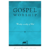 Gospel Worship: Worship Worth of God - Paperback