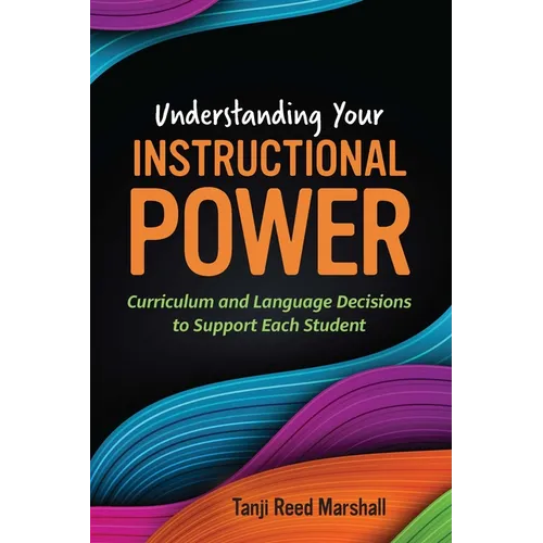 Understanding Your Instructional Power: Curriculum and Language Decisions to Support Each Student - Paperback