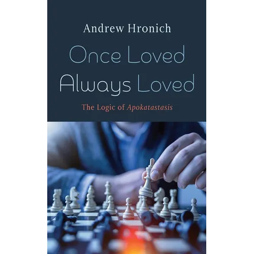 Once Loved Always Loved: The Logic of Apokatastasis - Hardcover
