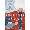 Peerless Among Princes: The Life and Times of Sultan Süleyman - Hardcover