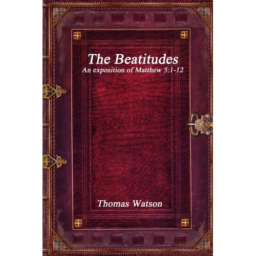 The Beatitudes: An exposition of Matthew 5:1-12 - Paperback