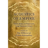 Acoustics of Empire: Sound, Media, and Power in the Long Nineteenth Century - Paperback