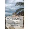 Koh Samui: INFORMED TRAVEL beyond HOTELS and FLIGHTS GUIDE - Paperback