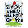 Someday a Bird Will Poop on You: A Life Lesson - Hardcover