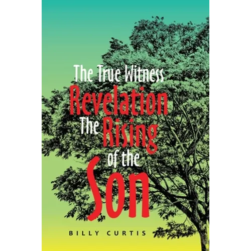 The True Witness of Revelation The Rising of the Son - Paperback