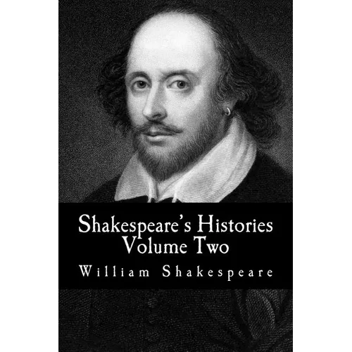 Shakespeare's Histories: Volume Two: (King Henry VI: Part 1, Part 2, Part 3) - Paperback