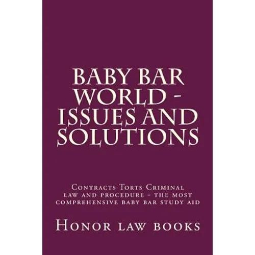 Baby Bar World - Issues and Solutions: Contracts Torts Criminal law and procedure - the most comprehensive baby bar study aid - Paperback
