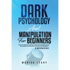Dark Psychology & Manipulation for Beginners: 2 Books in 1: How to Analyze People Through Manipulation Techniques and Dark Psychology Secrets - Paperback