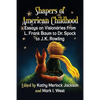 Shapers of American Childhood: Essays on Visionaries from L. Frank Baum to Dr. Spock to J.K. Rowling - Paperback