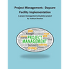 Project Management: Daycare Facility Implementation: A project management simulation project - Paperback