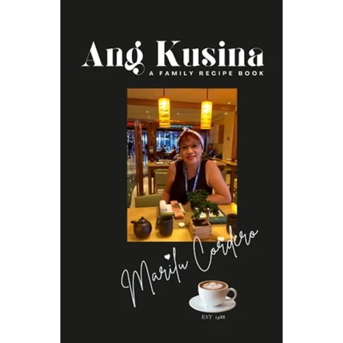 Ang Kusina: A Family Recipe Book: A Family Treasure of Fine Cuisine - Paperback