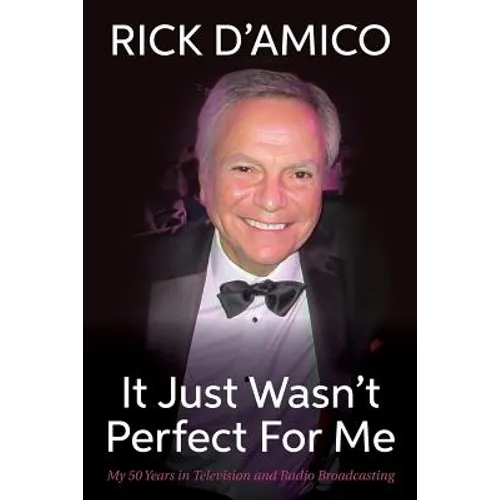 It Just Wasn't Perfect For Me: My 50 Years in Television and Radio Broadcasting - Paperback