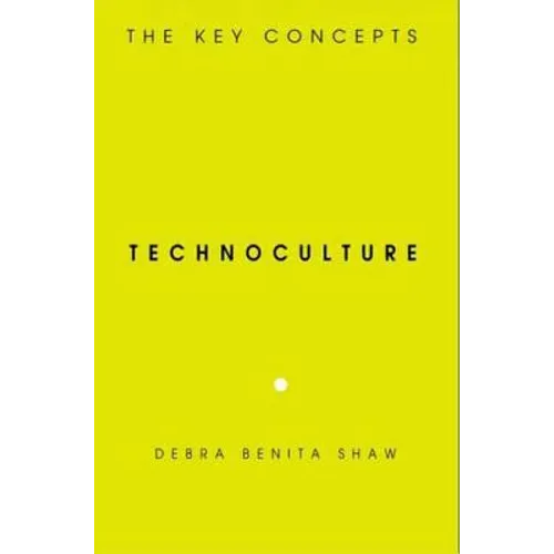 Technoculture: The Key Concepts - Paperback