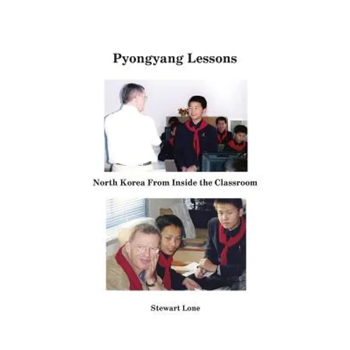 Pyongyang Lessons: North Korea From Inside the Classroom - Paperback