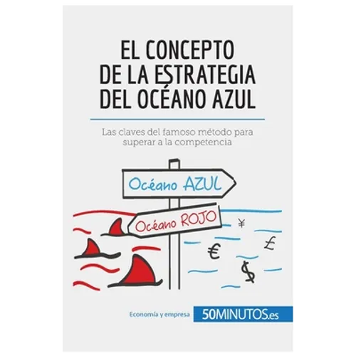 El concepto de la estrategia del océano azul: Las claves del famoso método para superar a la competencia - Paperback