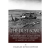 The Dust Bowl: The History and Legacy of the Most Notorious Drought in American History - Paperback