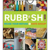 Rubbish!: Reuse Your Refuse - Paperback