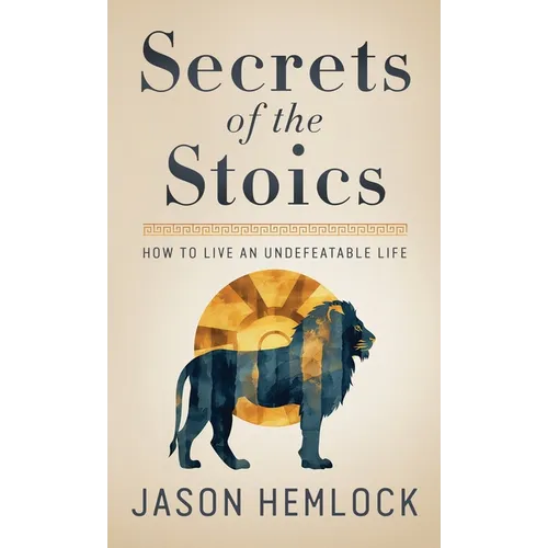 Secrets of the Stoics: How to Live an Undefeatable Life - Hardcover