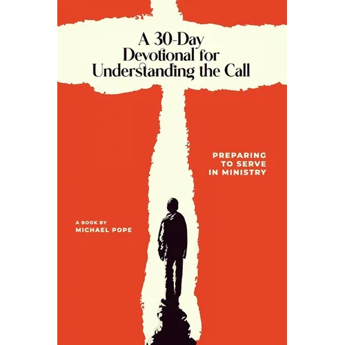 A 30-Day Devotional for Understanding the Call: Preparing to Serve In Ministry - Paperback