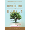 The Discipline of Delusion: How Secular Ideas Became the New Idolatry - Paperback