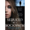 Seduced by a Sociopath - Paperback