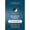 Magical Power for Beginners: How to Raise & Send Energy for Spells That Work - Paperback