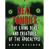 Real Zombies, the Living Dead, and Creatures of the Apocalypse - Paperback