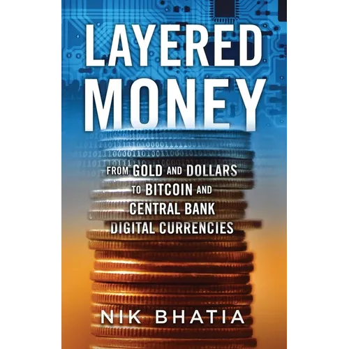 Layered Money: From Gold and Dollars to Bitcoin and Central Bank Digital Currencies - Paperback